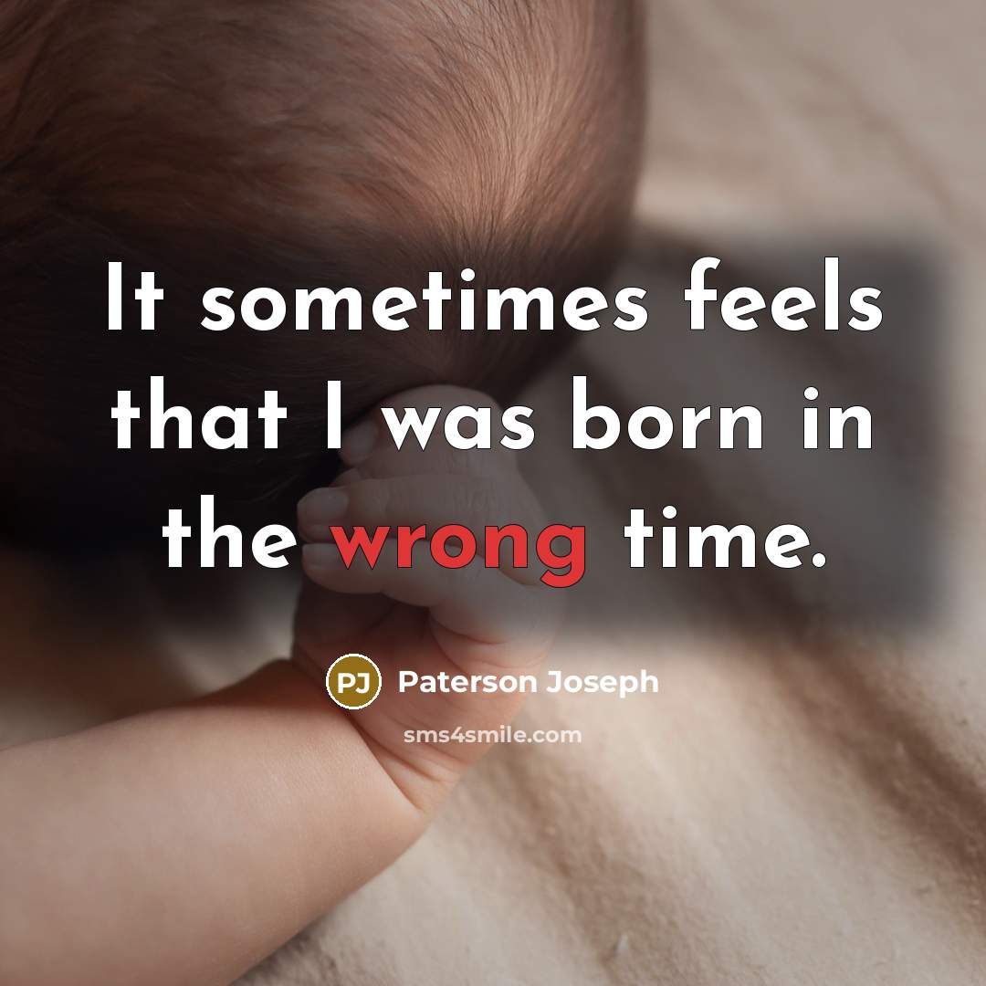 “It sometimes feels that I was born in the wrong time.” quote by Paterson Joseph