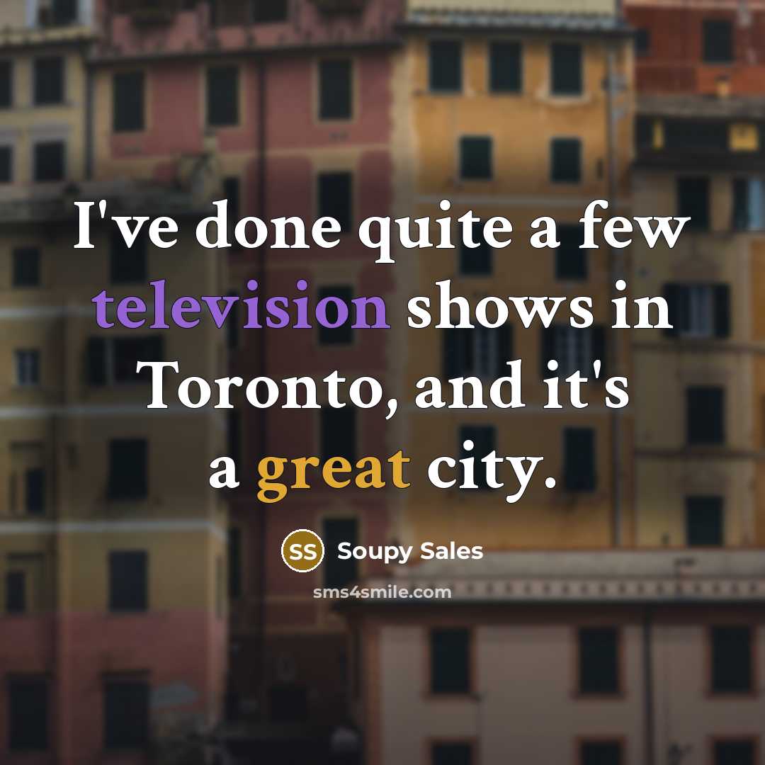 “I've done quite a few television shows in Toronto, and it's a great city.” quote by Soupy Sales
