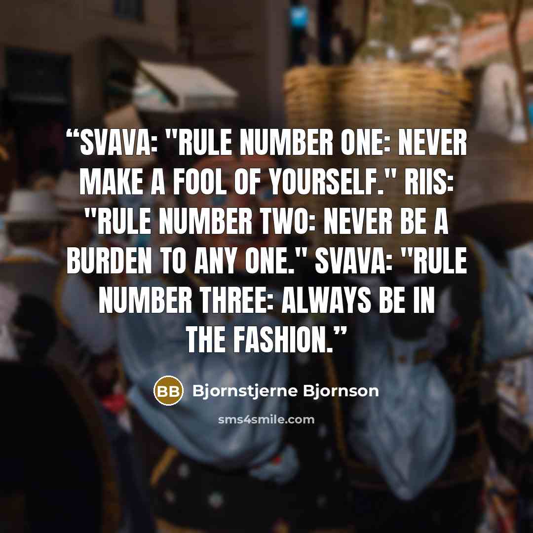 “Svava: "Rule number one: Never make a fool of yourself." Riis: "Rule number two: Never be a burden to any one." Svava: "Rule number three: Always be in the fashion.” quote by Bjornstjerne Bjornson