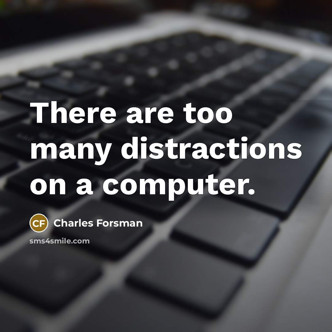 “There are too many distractions on a computer.” quote by Charles Forsman