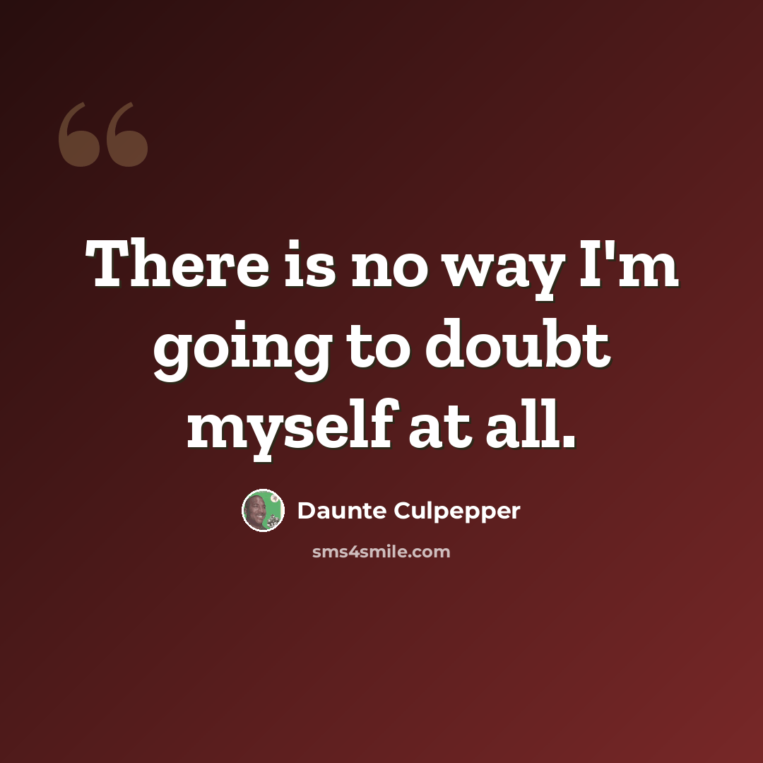 “There is no way I'm going to doubt myself at all.” quote by Daunte Culpepper