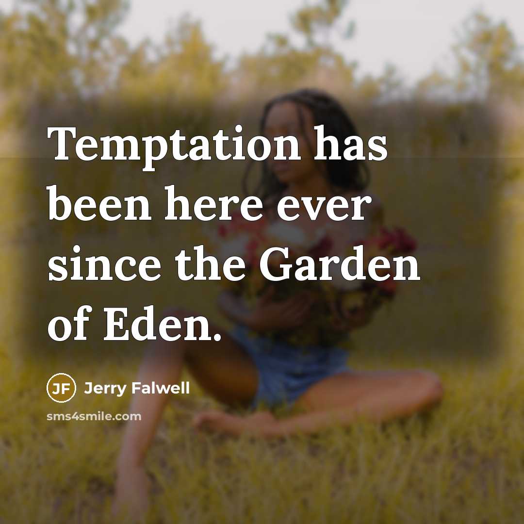 “Temptation has been here ever since the Garden of Eden.” quote by Jerry Falwell