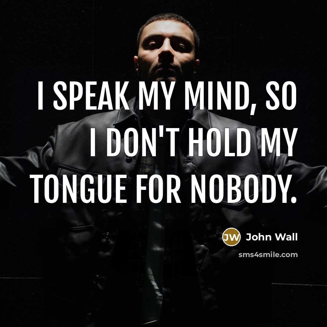 “I speak my mind, so I don't hold my tongue for nobody.” quote by John Wall