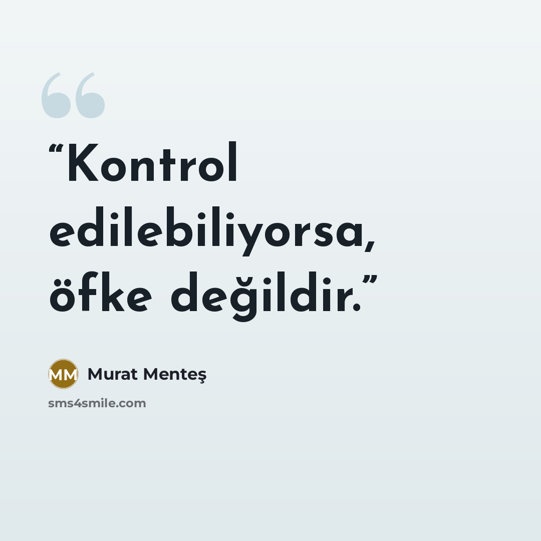 “Kontrol edilebiliyorsa, öfke değildir.” quote by Murat Menteş