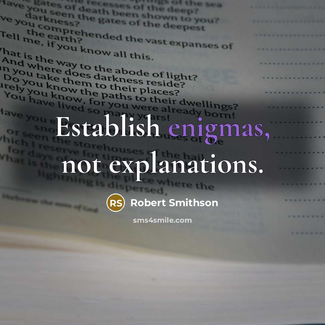 “Establish enigmas, not explanations.” quote by Robert Smithson