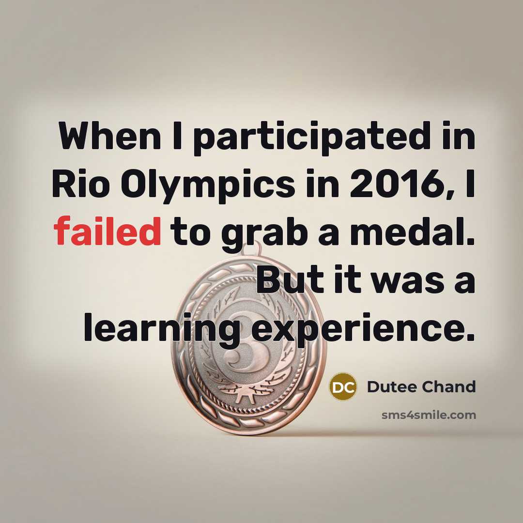 “When I participated in Rio Olympics in 2016, I failed to grab a medal. But it was a learning experience.” quote by Dutee Chand