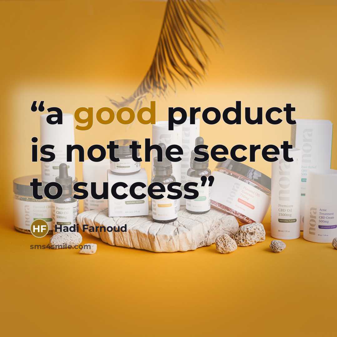 “a good product is not the secret to success” quote by Hadi Farnoud