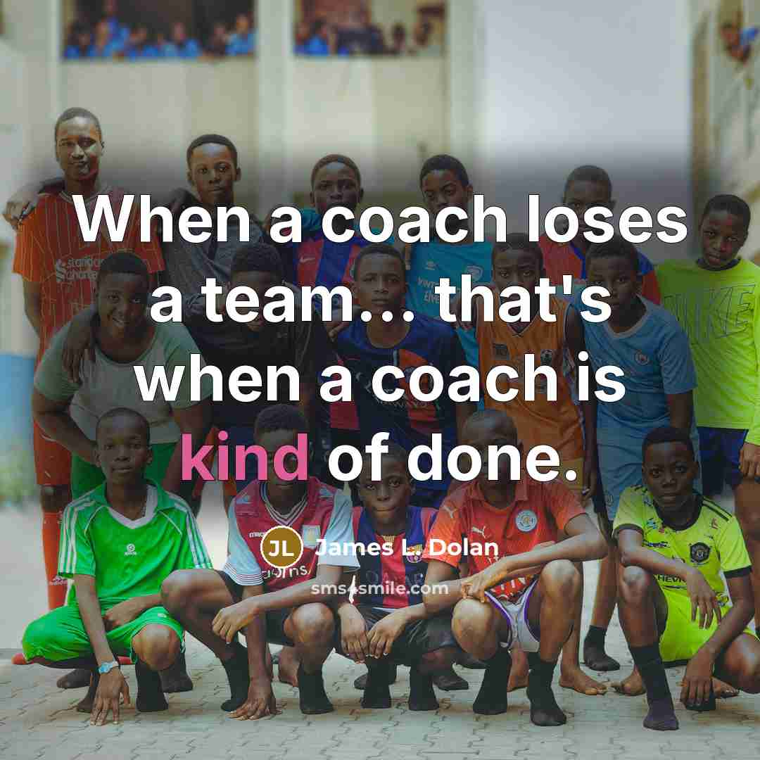 “When a coach loses a team... that's when a coach is kind of done.” quote by James L. Dolan