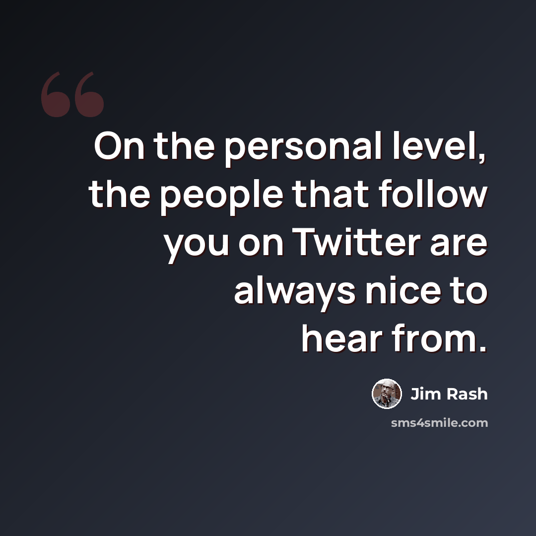 “On the personal level, the people that follow you on Twitter are always nice to hear from.” quote by Jim Rash