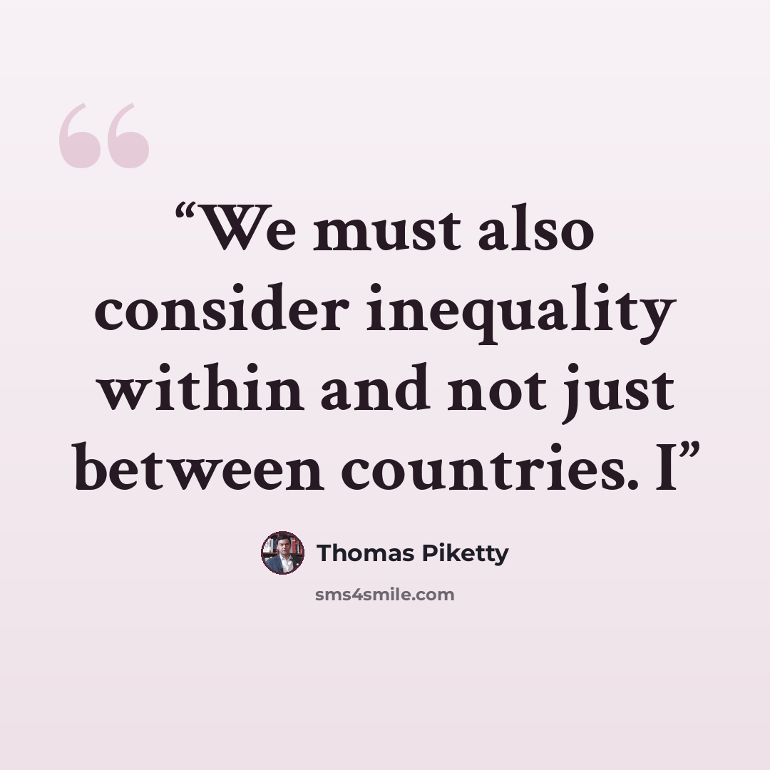 “We must also consider inequality within and not just between countries. I” quote by Thomas Piketty