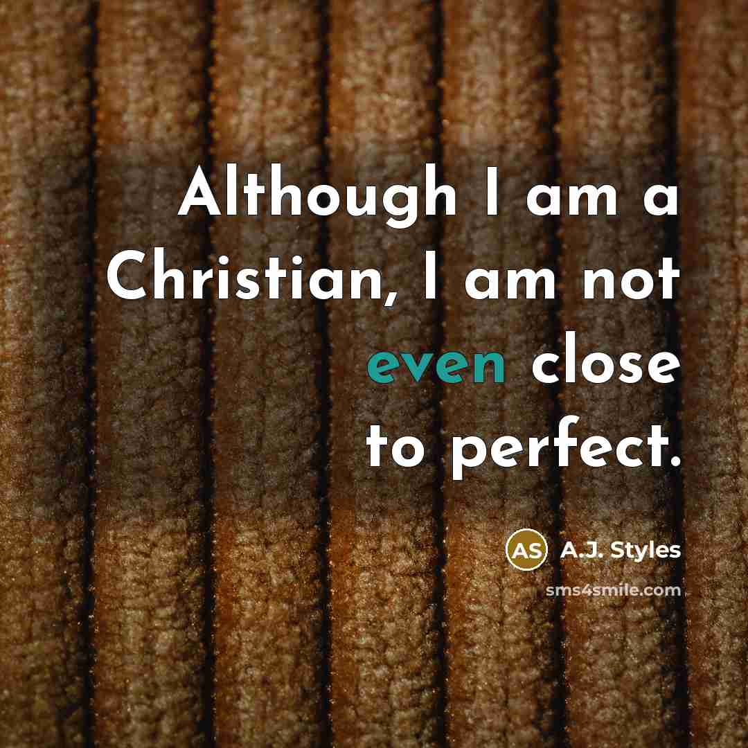 “Although I am a Christian, I am not even close to perfect.” quote by A.J. Styles