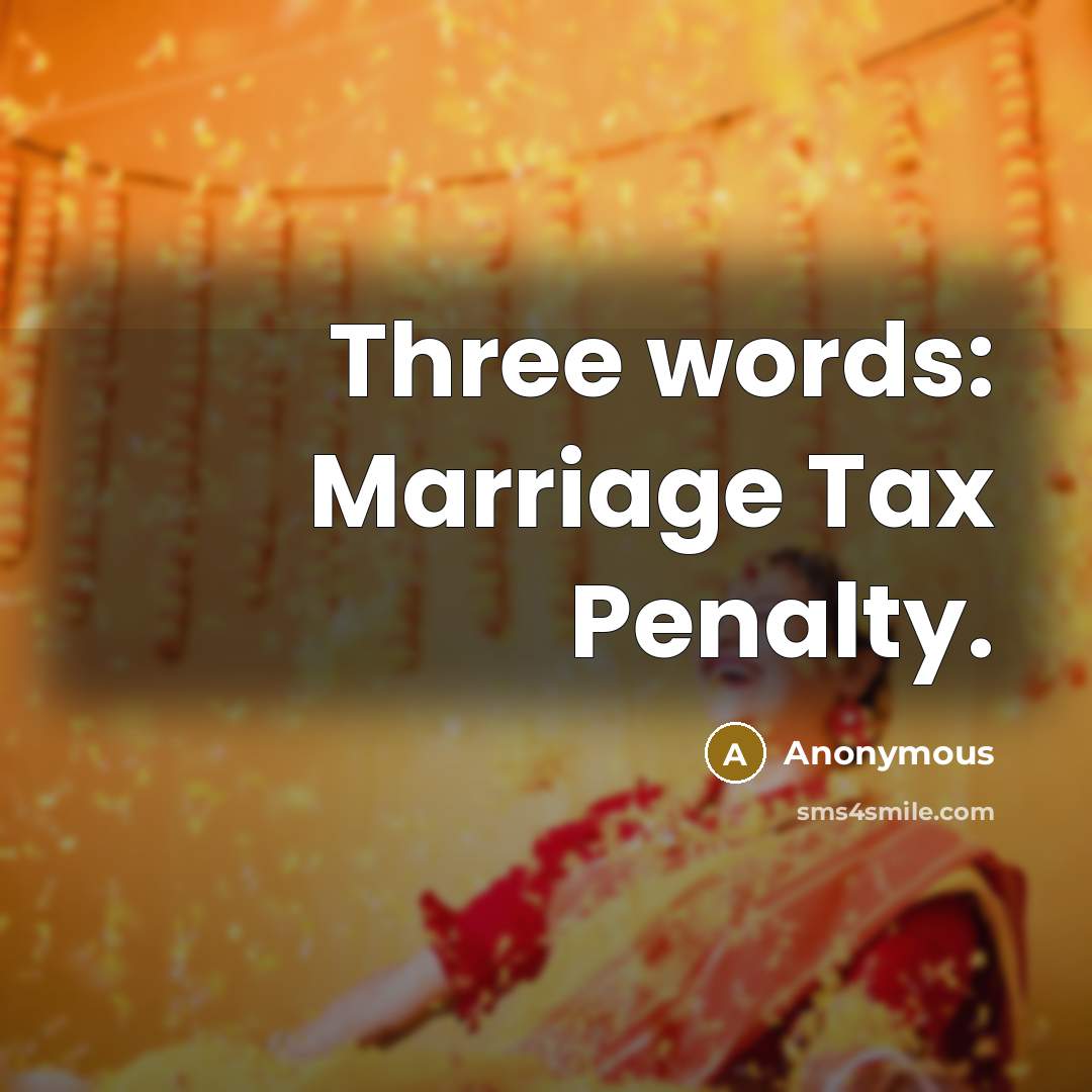 “Three words: Marriage Tax Penalty.” quote by Anonymous