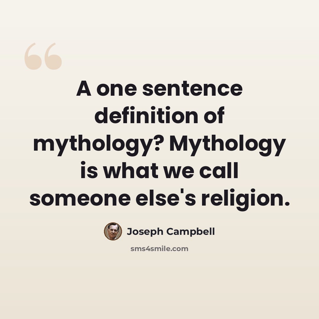 “A one sentence definition of mythology? Mythology is what we call someone else's religion.” quote by Joseph Campbell