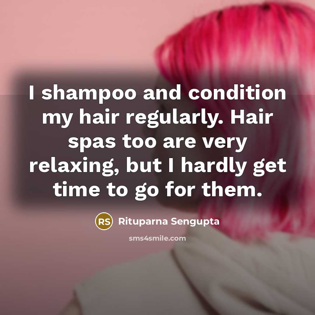 “I shampoo and condition my hair regularly. Hair spas too are very relaxing, but I hardly get time to go for them.” quote by Rituparna Sengupta