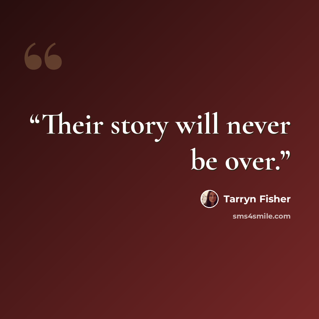 “Their story will never be over.” quote by Tarryn Fisher