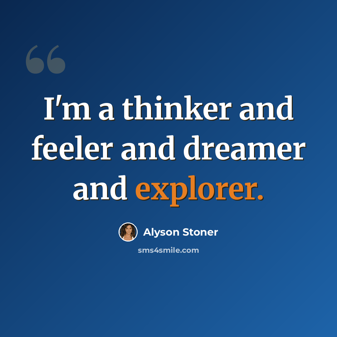 “I'm a thinker and feeler and dreamer and explorer.” quote by Alyson Stoner