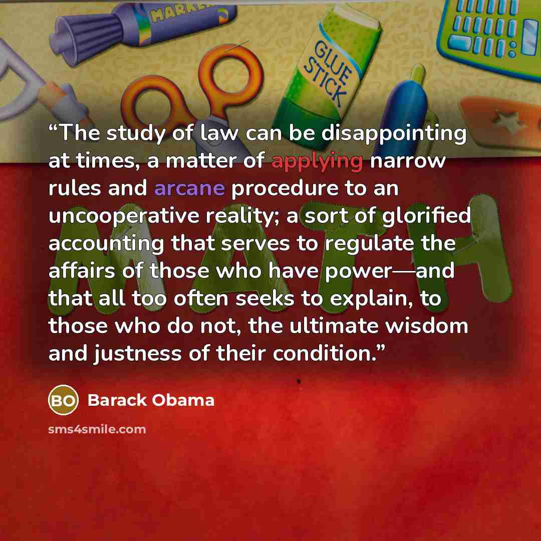 “The study of law can be disappointing at times, a matter of applying narrow rules and arcane procedure to an uncooperative reality; a sort of glorified accounting that serves to regulate the affairs of those who have power—and that all too often seeks to explain, to those who do not, the ultimate…” quote by Barack Obama