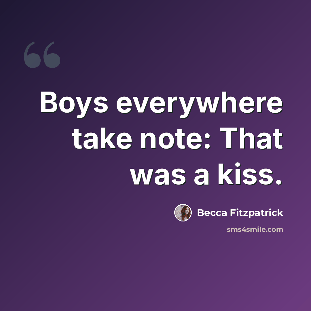 “Boys everywhere take note: That was a kiss.” quote by Becca Fitzpatrick