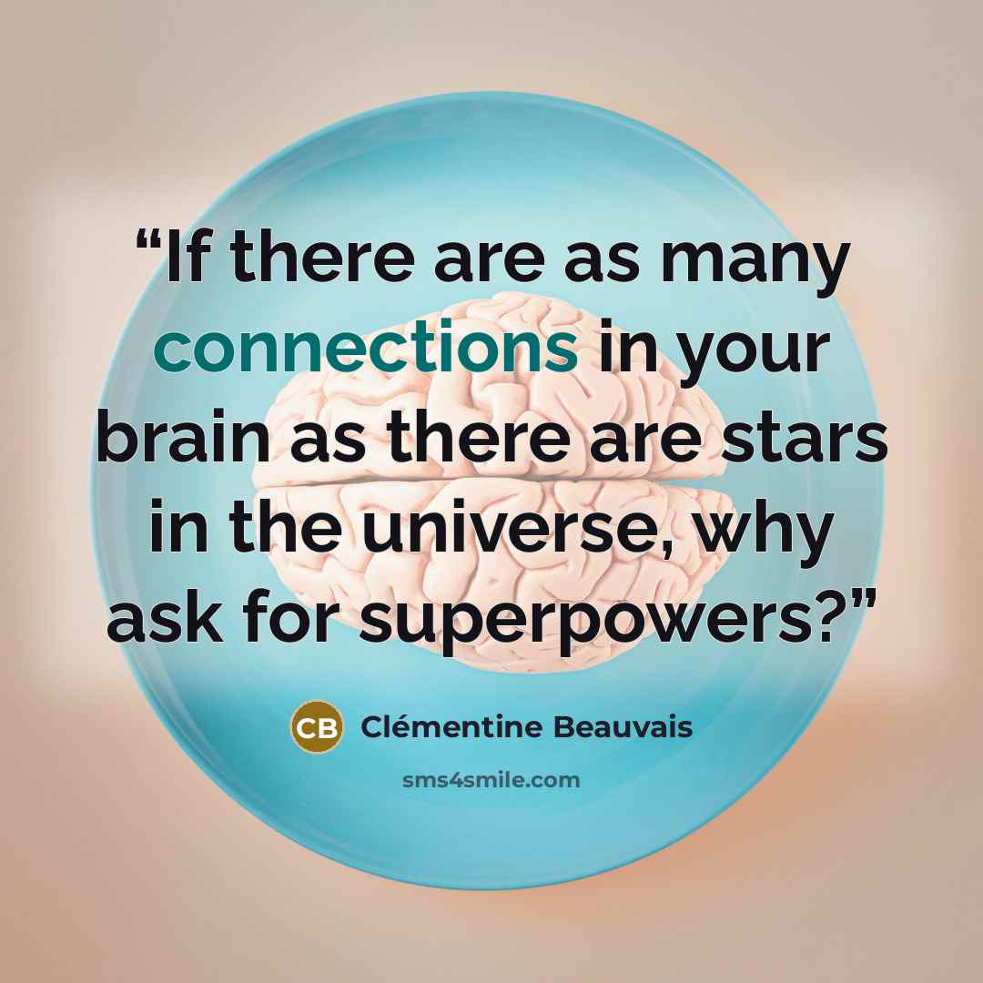 “If there are as many connections in your brain as there are stars in the universe, why ask for superpowers?” quote by Clémentine Beauvais