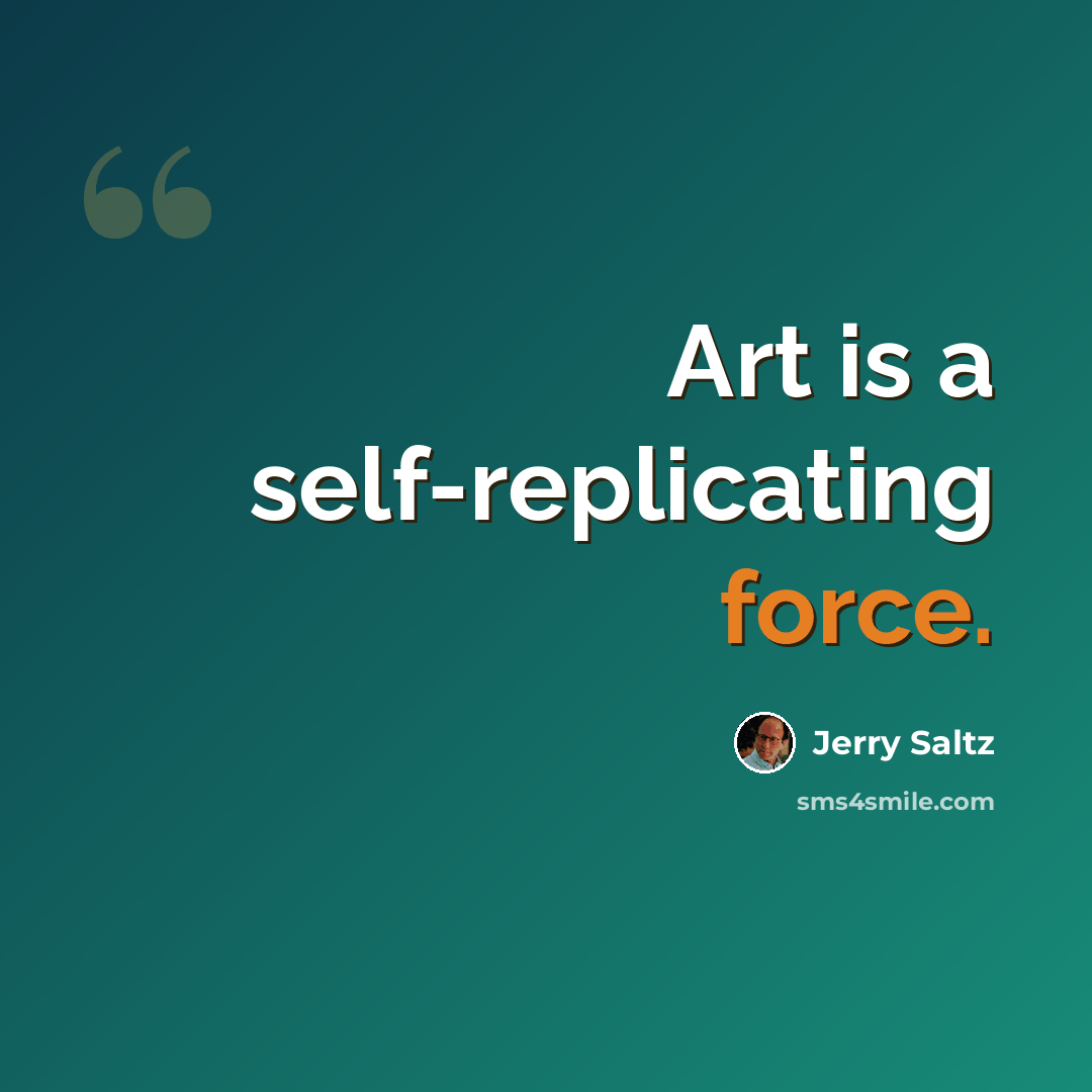 “Art is a self-replicating force.” quote by Jerry Saltz