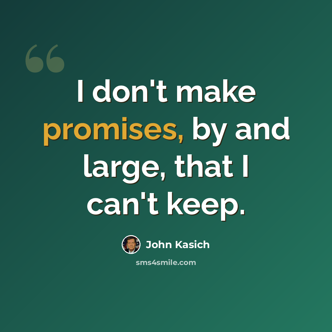 “I don't make promises, by and large, that I can't keep.” quote by John Kasich