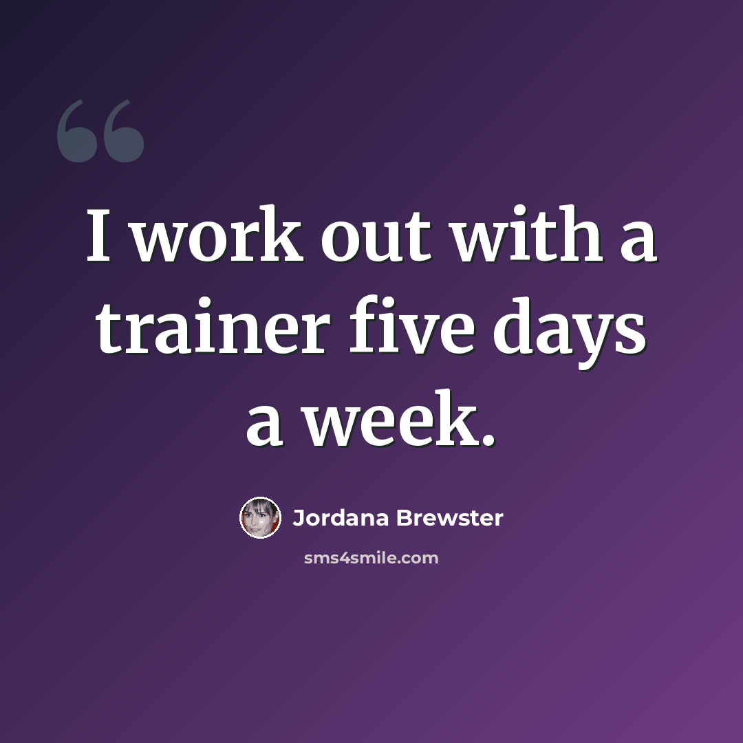 “I work out with a trainer five days a week.” quote by Jordana Brewster
