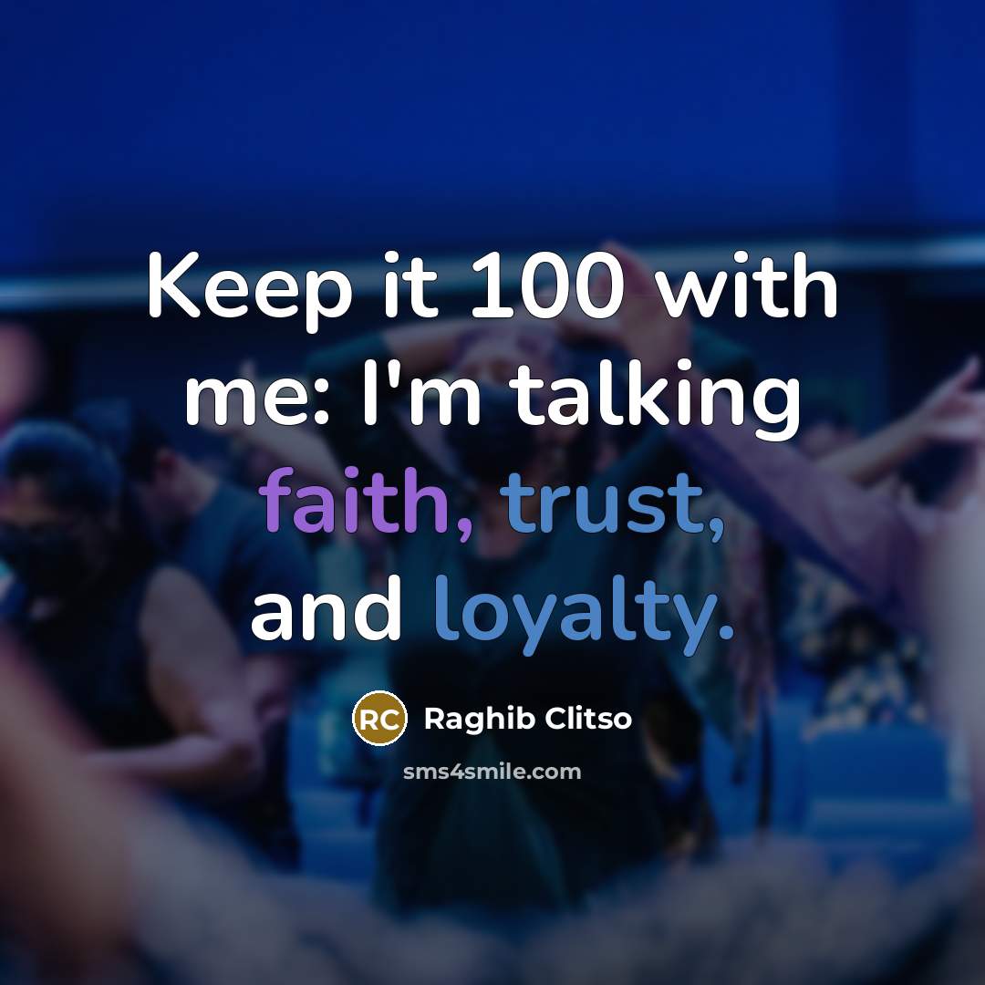 “Keep it 100 with me: I'm talking faith, trust, and loyalty.” quote by Raghib Clitso
