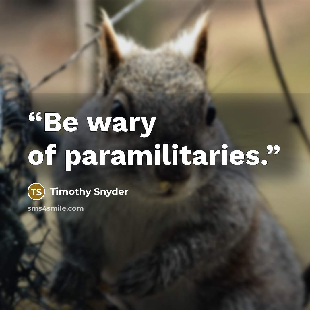 “Be wary of paramilitaries.” quote by Timothy Snyder