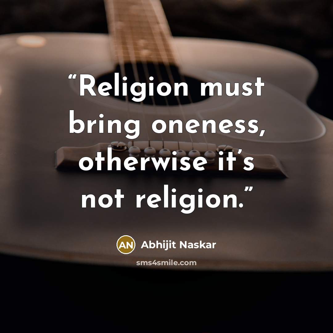 “Religion must bring oneness, otherwise it’s not religion.” quote by Abhijit Naskar