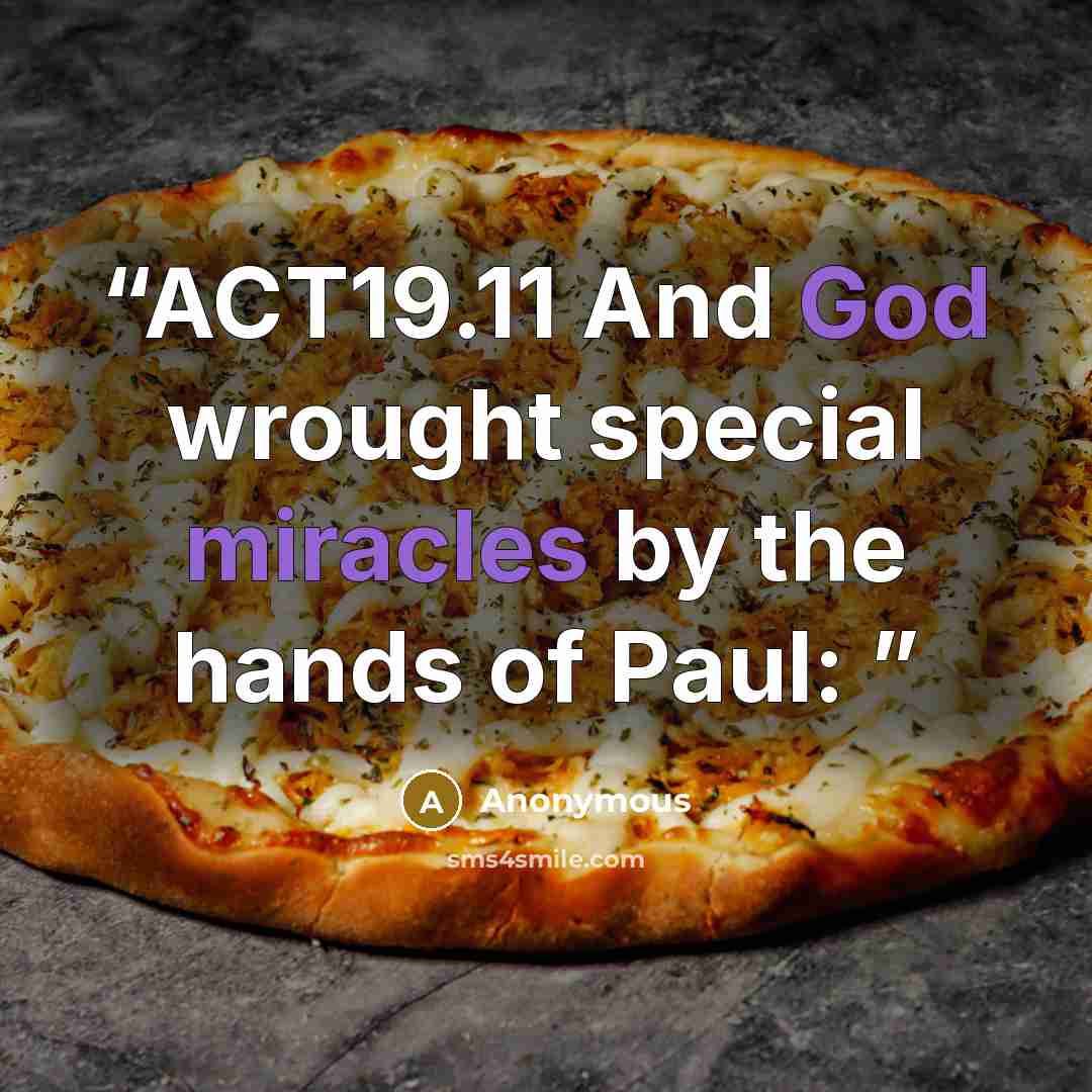 “ACT19.11 And God wrought special miracles by the hands of Paul:” quote by Anonymous