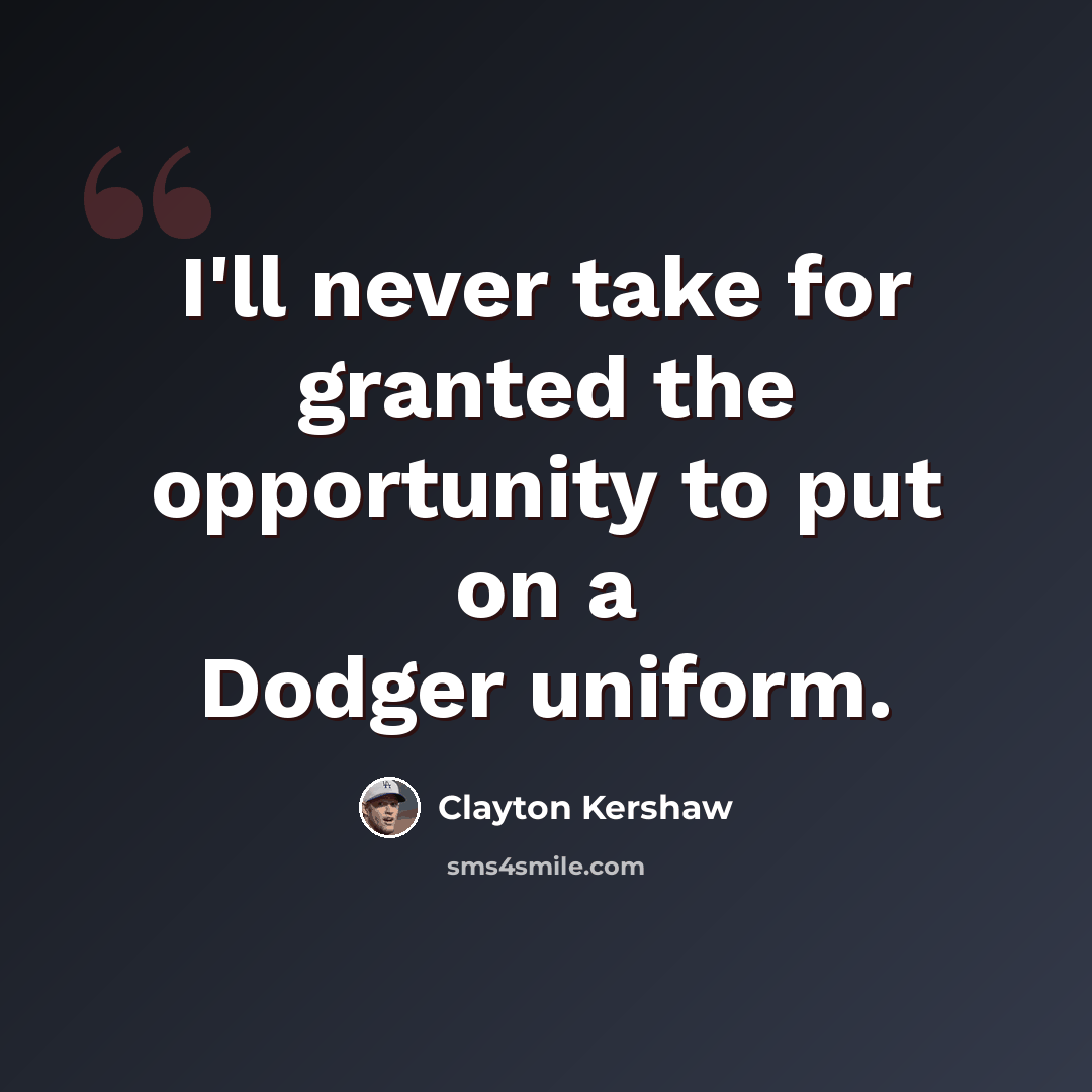 “I'll never take for granted the opportunity to put on a Dodger uniform.” quote by Clayton Kershaw