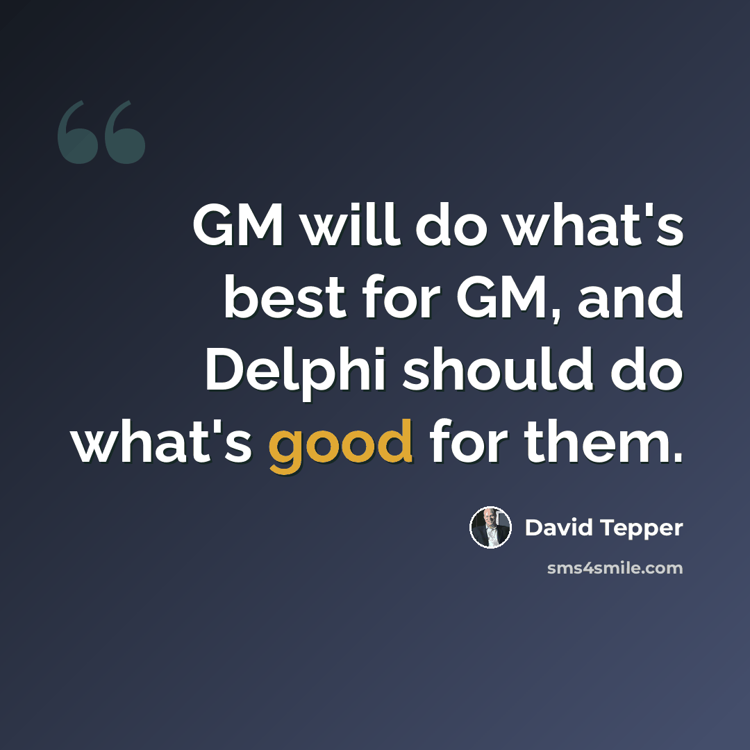 “GM will do what's best for GM, and Delphi should do what's good for them.” quote by David Tepper