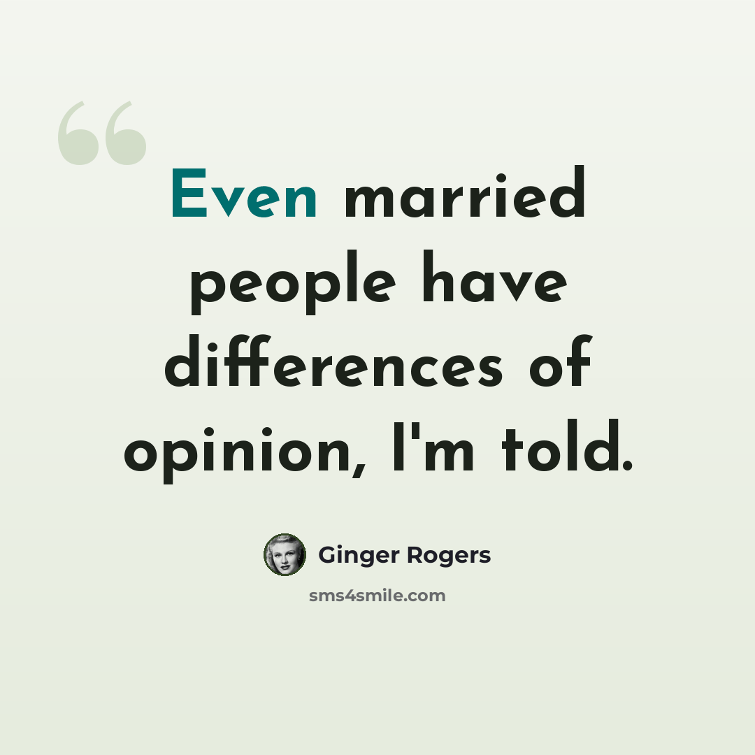 “Even married people have differences of opinion, I'm told.” quote by Ginger Rogers