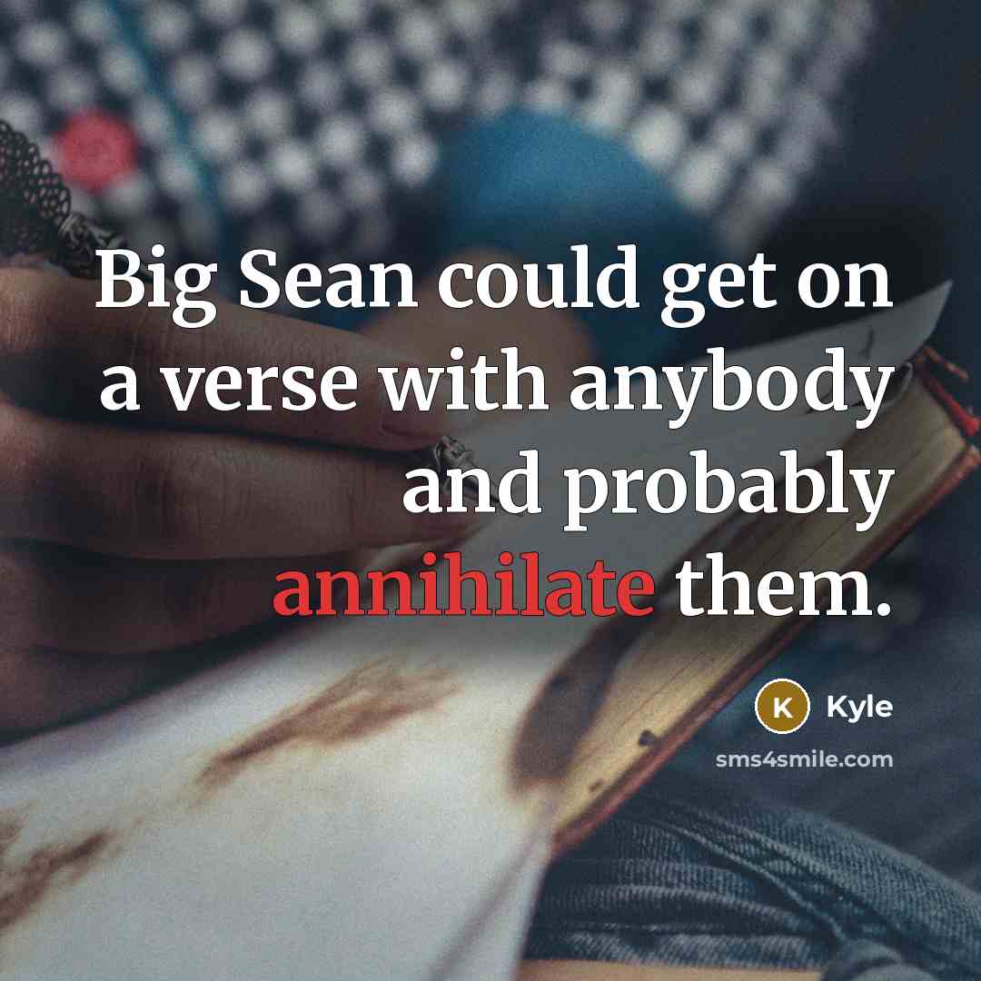 “Big Sean could get on a verse with anybody and probably annihilate them.” quote by Kyle