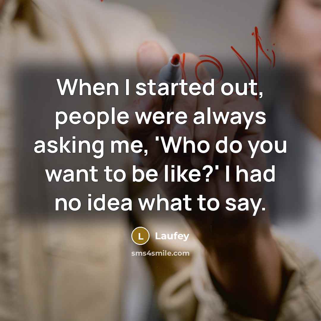 “When I started out, people were always asking me, 'Who do you want to be like?' I had no idea what to say.” quote by Laufey