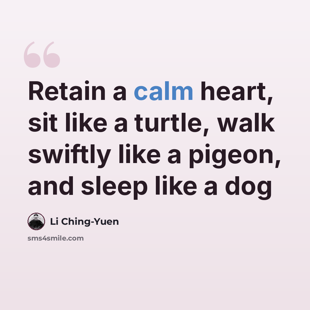 “Retain a calm heart, sit like a turtle, walk swiftly like a pigeon, and sleep like a dog” quote by Li Ching-Yuen