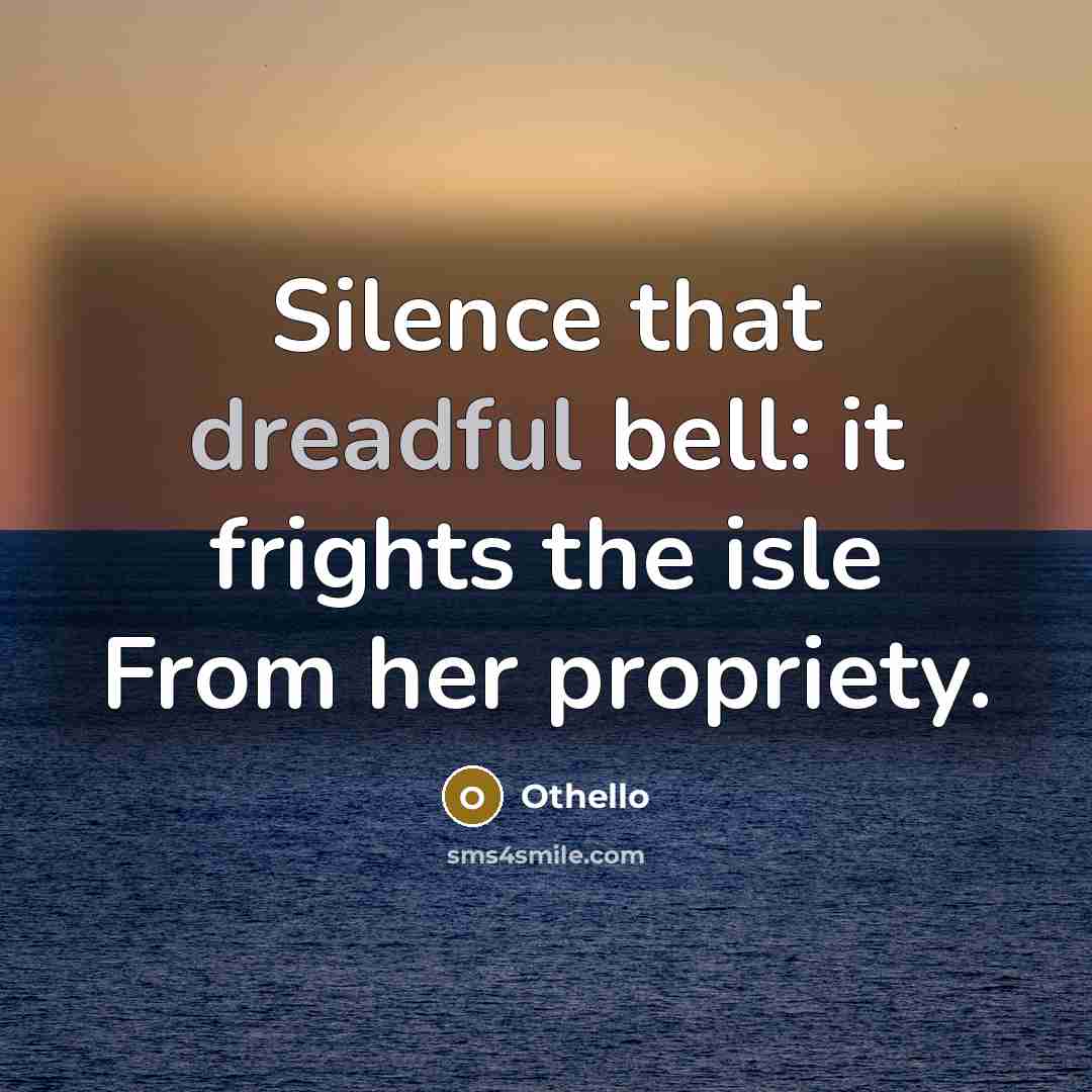 “Silence that dreadful bell: it frights the isle From her propriety.” quote by Othello