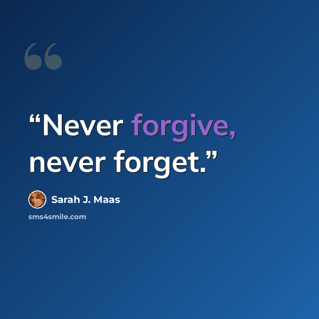 “Never forgive, never forget.” quote by Sarah J. Maas