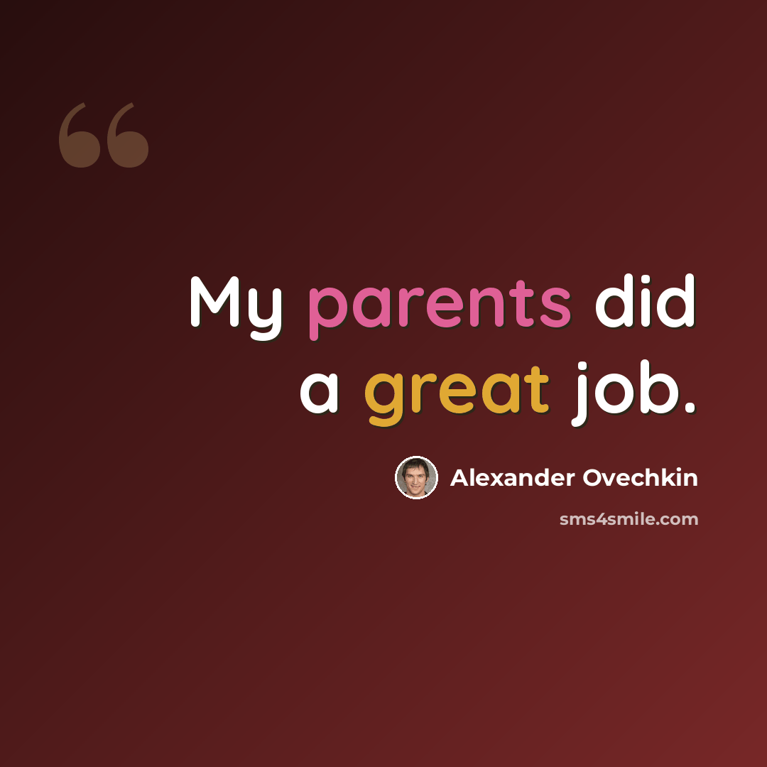 “My parents did a great job.” quote by Alexander Ovechkin