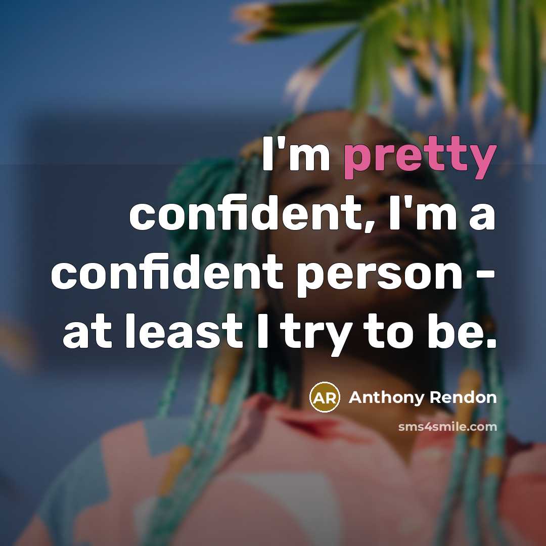 “I'm pretty confident, I'm a confident person - at least I try to be.” quote by Anthony Rendon