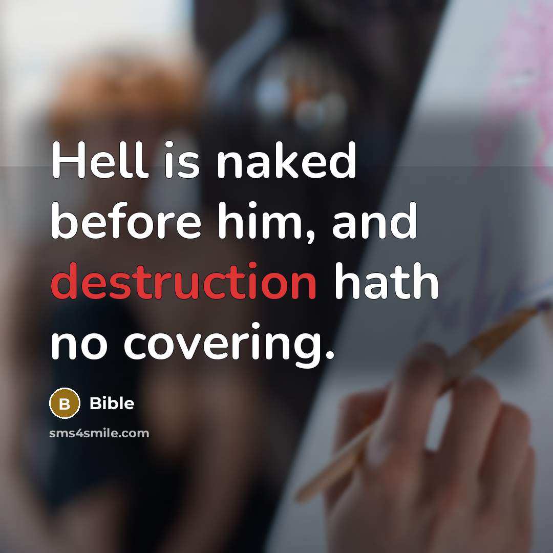 “Hell is naked before him, and destruction hath no covering.” quote by Bible