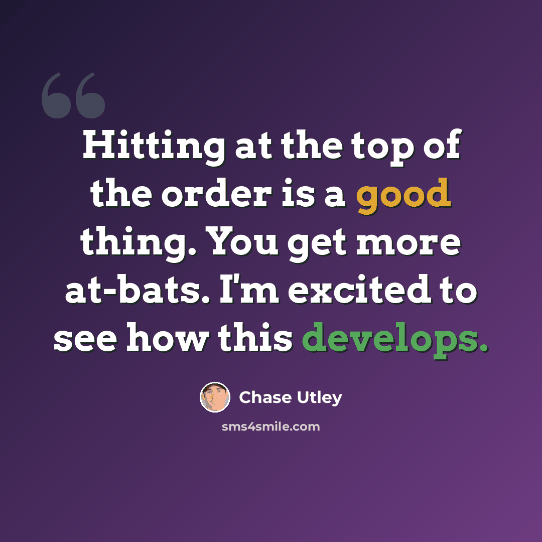 “Hitting at the top of the order is a good thing. You get more at-bats. I'm excited to see how this develops.” quote by Chase Utley