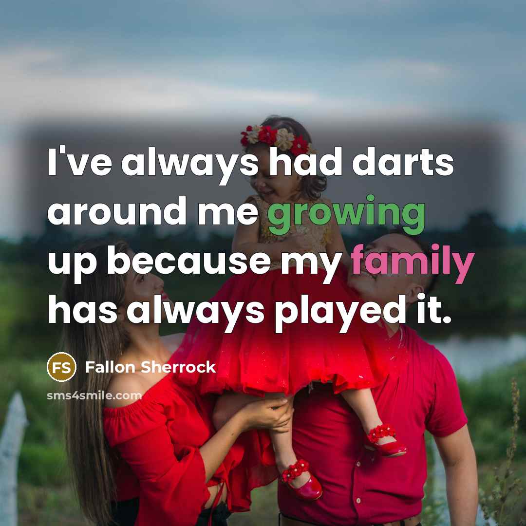 “I've always had darts around me growing up because my family has always played it.” quote by Fallon Sherrock