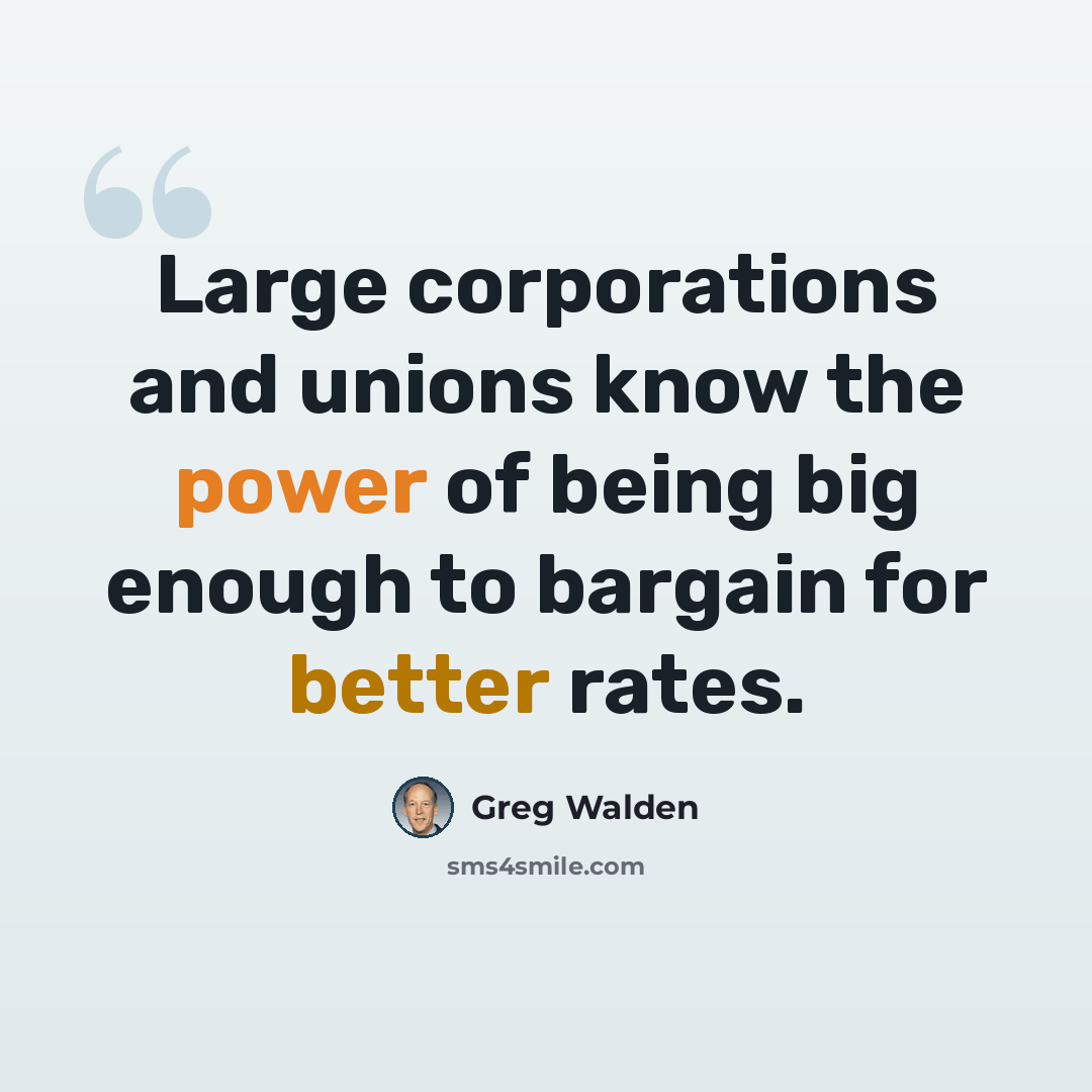 “Large corporations and unions know the power of being big enough to bargain for better rates.” quote by Greg Walden
