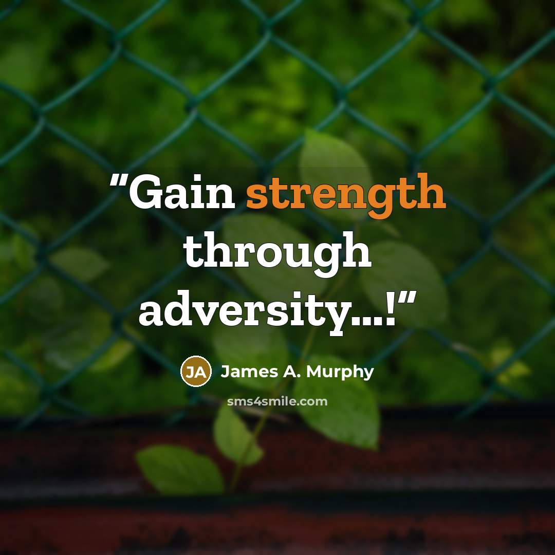 “Gain strength through adversity…!” quote by James A. Murphy