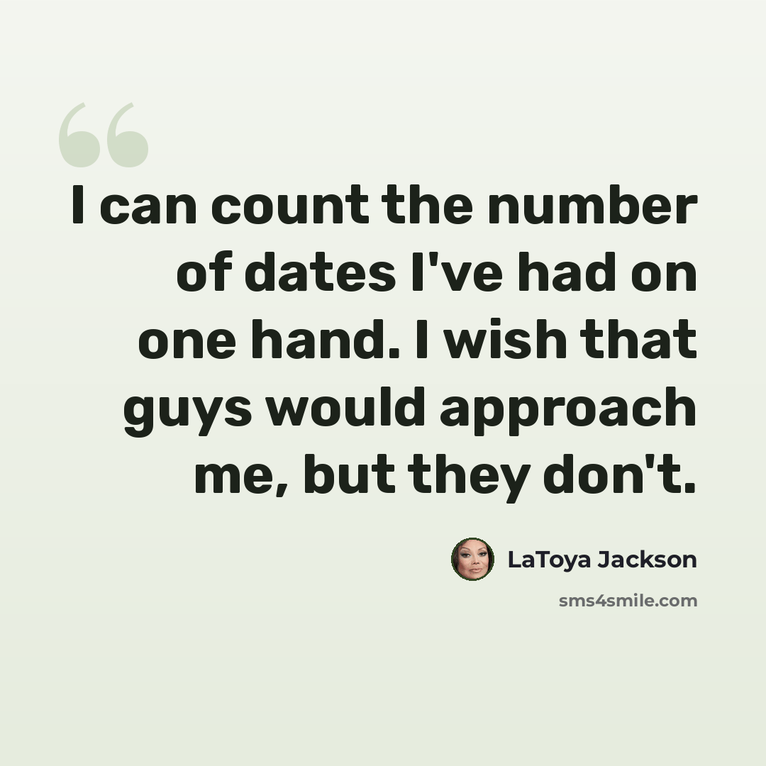 “I can count the number of dates I've had on one hand. I wish that guys would approach me, but they don't.” quote by LaToya Jackson
