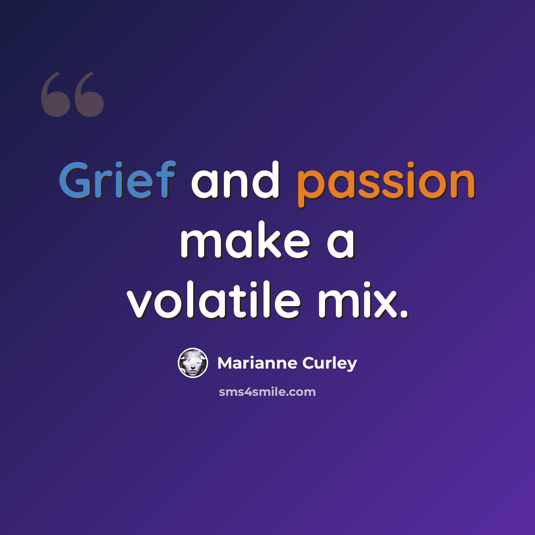 “Grief and passion make a volatile mix.” quote by Marianne Curley