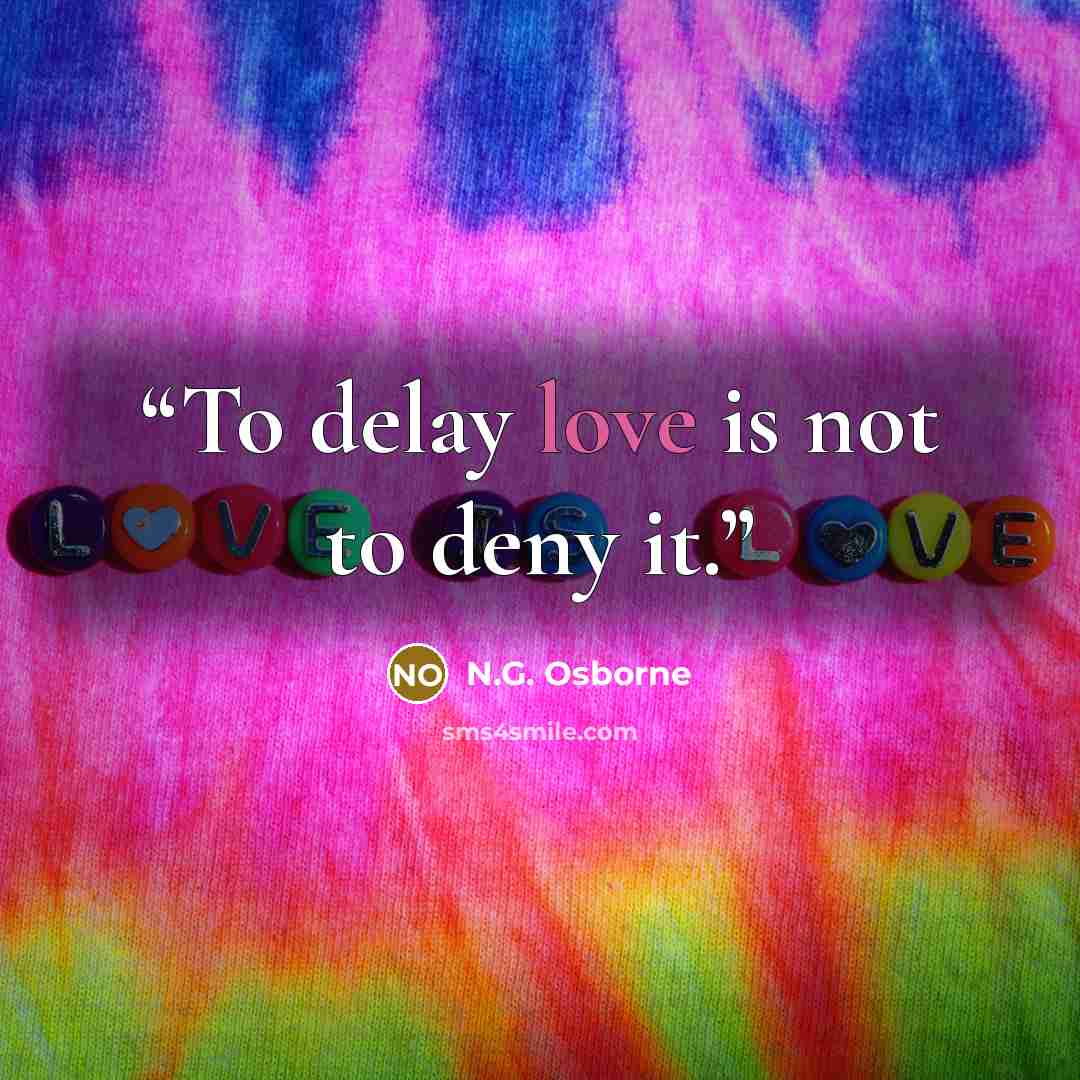 “To delay love is not to deny it.” quote by N.G. Osborne