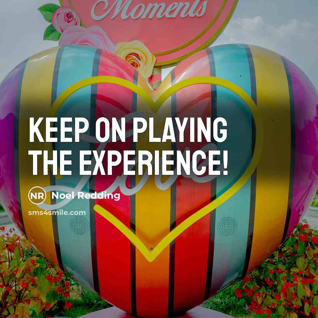 “Keep on playing the Experience!” quote by Noel Redding