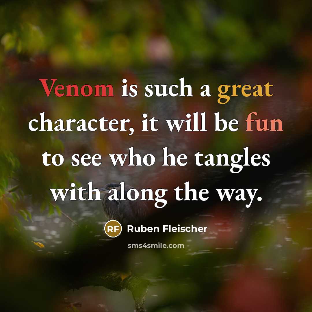“Venom is such a great character, it will be fun to see who he tangles with along the way.” quote by Ruben Fleischer